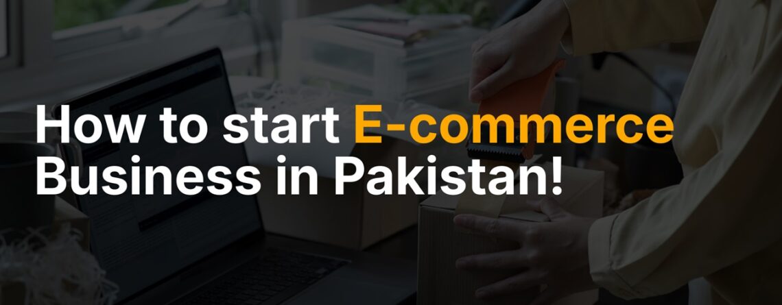 Start E-commerce business in Pakistan